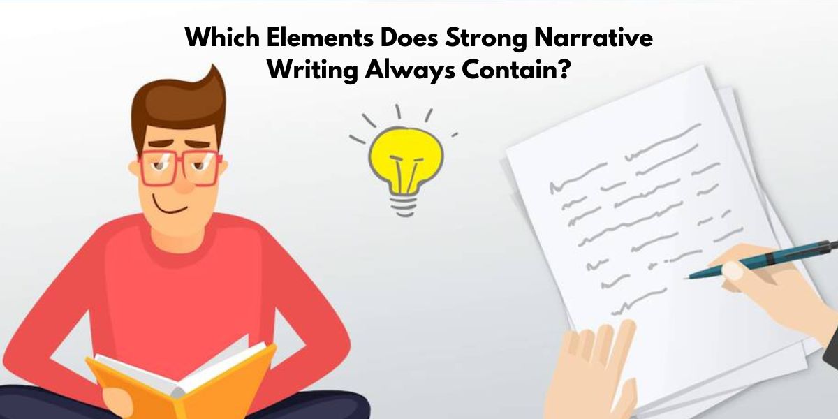 Which Elements Does Strong Narrative Writing Always Contain?