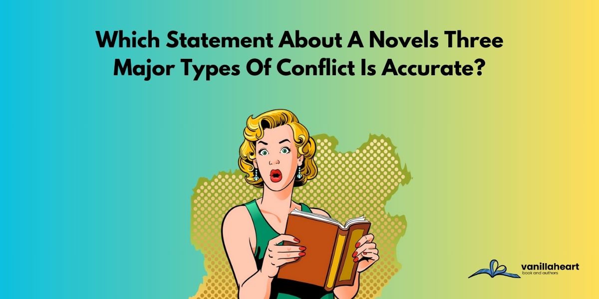 Which Statement About A Novels Three Major Types Of Conflict Is Accurate?