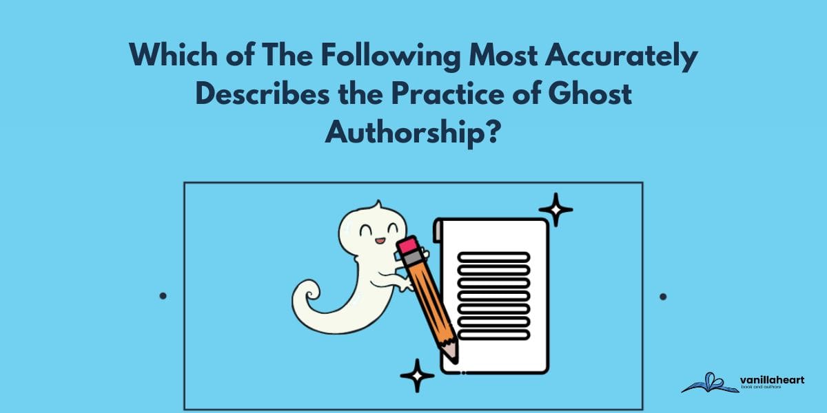 Which of The Following Most Accurately Describes the Practice of Ghost Authorship?