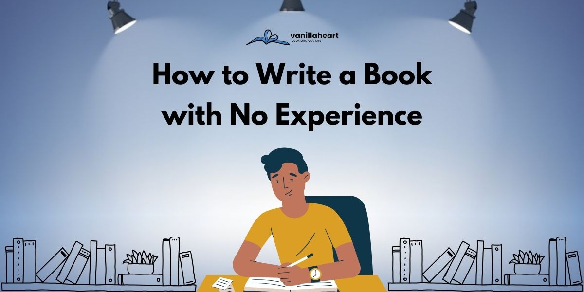 How to Write a Book with No Experience: 12 Simple Steps