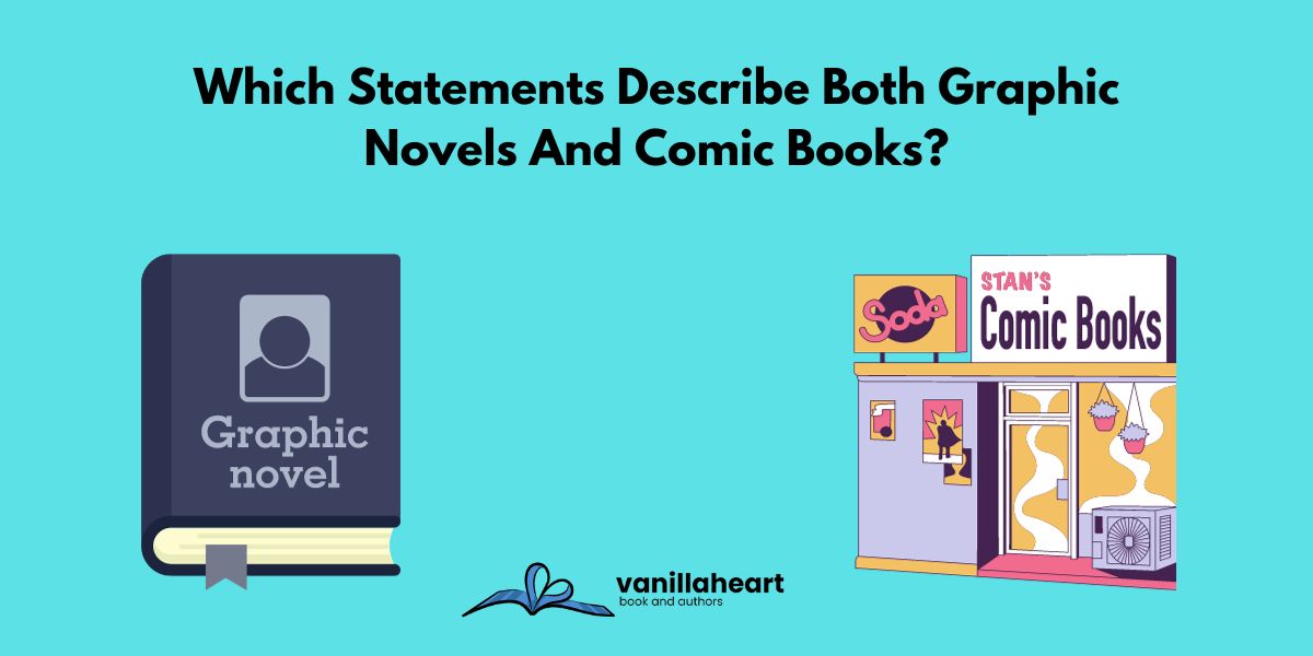 Which Statements Describe Both Graphic Novels And Comic Books?